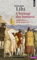 Couverture du livre « L'héritage des Lumières : ambivalences de la modernité » de Antoine Lilti aux éditions Points