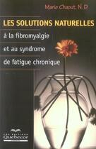 Couverture du livre « Les Solutions Naturelles A  La Fibromyalgie Et Au Symdrome De Fatigue » de Chaput Mario aux éditions Quebecor
