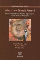 Couverture du livre « Who is my genetic parent? donor anonymity and assisted reproduction a cross-cultural perspective » de  aux éditions Bruylant