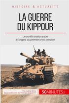 Couverture du livre « La guerre du Kippour ; le conflit à l'origine du premier choc pétrolier » de Audrey Schul aux éditions 50minutes.fr