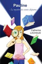 Couverture du livre « Pauline - -le mystere des contes disparus- » de Catherine Lachaud aux éditions Edilivre