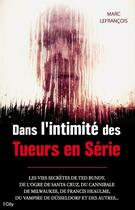 Couverture du livre « Dans l'intimité des tueurs en série » de Marc Lefrancois aux éditions City Editions