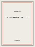 Couverture du livre « Le mariage de Loti » de Pierre Loti aux éditions Bibebook