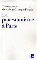 Couverture du livre « Le protestantisme à Paris » de Yannick Fer et Gwendoline Fer aux éditions Labor Et Fides