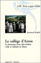 Couverture du livre « Le collège d'Azrou ; la formation d'une élite berbère civile et militaire au Maroc » de Mohamed Benhlal aux éditions Karthala