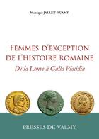 Couverture du livre « Femmes d'exception de l'histoire romaine ; de la Louve à Galla Placidia » de Monique Jallet Huant aux éditions Presses De Valmy