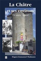 Couverture du livre « La Châtre et ses environs ; un autre regard » de Hugues-Emmanuel Thalmann aux éditions Editions Sutton