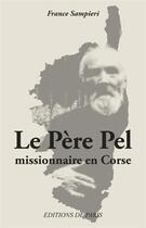 Couverture du livre « Le père Pel, missionnaire en Corse » de France Sampieri aux éditions Editions De Paris