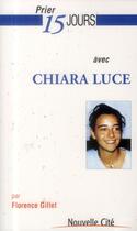Couverture du livre « Prier 15 jours avec... : Chiara Luce » de Florence Gillet aux éditions Nouvelle Cite
