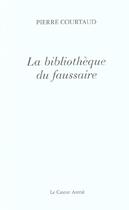 Couverture du livre « La Bibliothèque du faussaire » de Pierre Courtaud aux éditions Castor Astral