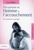 Couverture du livre « La présence du père à l'accouchement ; une expérience à partager » de Maitie Trelaun aux éditions Jouvence