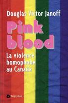 Couverture du livre « Pink Blood ; violence homophobe au Canada » de Janoff D V. aux éditions Triptyque