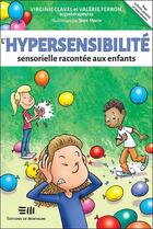 Couverture du livre « L'hypersensibilité sensorielle racontée aux enfants » de Virginie Clavel et Valerie Ferron aux éditions De Mortagne
