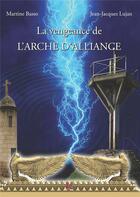 Couverture du livre « La vengeance de l'Arche d'Alliance » de Martine Basso et Jean Jacques Lujan aux éditions Vent-des-lettres