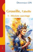 Couverture du livre « Groseille, l'abeille Tome 1 : Missions sauvetage » de Dominique Lin aux éditions Elan Sud