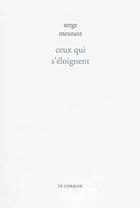 Couverture du livre « Ceux Qui S'Eloignent » de Serge Meurant aux éditions Cormier