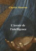 Couverture du livre « L'Avenir de l'intelligence » de Charles Maurras aux éditions Thebookedition.com