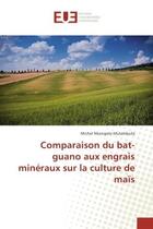 Couverture du livre « Comparaison du bat-guano aux engrais mineraux sur la culture de maïs » de Michel Mulambuila aux éditions Editions Universitaires Europeennes