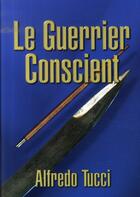 Couverture du livre « Le guerrier conscient » de Alfredo Tucci aux éditions Budo International