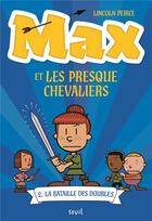 Couverture du livre « Max et les Presque Chevaliers Tome 2 : La bataille des doubles » de Lincoln Peirce aux éditions Seuil Jeunesse