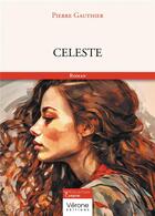 Couverture du livre « Celeste » de Pierre Gauthier aux éditions Verone