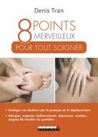Couverture du livre « 8 points merveilleux pour tout soigner » de Denis Tran aux éditions Leduc