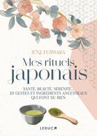 Couverture du livre « Mes rituels japonais : santé, beauté, sérénité... 20 gestes et ingrédients ancestraux qui font du bien » de June Fujiwara aux éditions Leduc