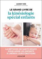 Couverture du livre « Le grand livre de la kinésiologie spécial enfants : La méthode de santé douce pour aider les enfants » de Audrey Mee aux éditions Leduc