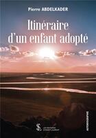 Couverture du livre « Itineraire d un enfant adopte » de Abdelkader Pierre aux éditions Sydney Laurent