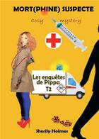 Couverture du livre « Les enquêtes de Pippa Tome 2 ; mort(phine) suspecte » de Sherily Holmes aux éditions Bookelis