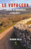 Couverture du livre « Le voyageur : l'énigme de Marsoville, la ville dite AT » de Ousmane Ballo aux éditions Le Lys Bleu