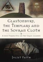 Couverture du livre « Glastonbury, the Templars and the Sovran Cloth » de Faith Juliet aux éditions History Press Digital