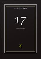Couverture du livre « 17 » de Castan Jean-Philippe aux éditions Entreprendre