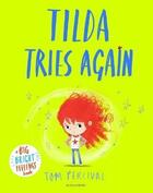 Couverture du livre « TILDA TRIES AGAIN - A BIG BRIGHT FEELINGS BOOK » de Tom Percival aux éditions Bloomsbury