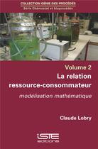 Couverture du livre « La relation ressource-consommateur ; modélisation mathématique » de Claude Lobry aux éditions Iste