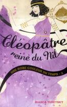 Couverture du livre « Une robe couleur du temps t.3 ; Cléopâtre, Reine du Nil » de Bianca Turetsky aux éditions Hachette Romans