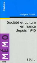 Couverture du livre « Société et culture en France depuis 1945 » de Philippe Poirrier aux éditions Seuil