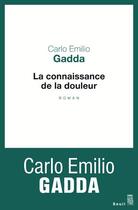 Couverture du livre « La connaissance de la douleur » de Carlo Emilio Gadda aux éditions Seuil