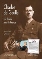 Couverture du livre « Charles de Gaulle ; un destin pour la France » de Jean-Pierre Ollivier aux éditions Larousse