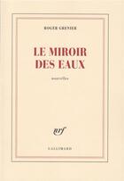 Couverture du livre « Le miroir des eaux » de Roger Grenier aux éditions Gallimard