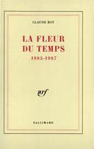 Couverture du livre « La fleur du temps - (1983-1987) » de Claude Roy aux éditions Gallimard