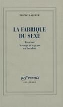 Couverture du livre « La fabrique du sexe ; essai sur le corps et le genre en Occident » de Thomas Laqueur aux éditions Gallimard