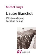 Couverture du livre « L'autre Blanchot ; l'écriture du jour, l'écriture de nuit » de Michel Surya aux éditions Gallimard