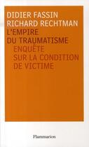 Couverture du livre « L'empire du traumatisme ; enquête sur la condition de victime » de Rechtman/Fassin aux éditions Flammarion