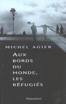 Couverture du livre « Aux bords du monde, les refugies » de Michel Agier aux éditions Flammarion