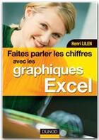 Couverture du livre « Faites parler les chiffres avec les graphiques Excel » de Henri Lilen aux éditions Dunod