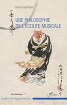 Couverture du livre « Une philosophie de l'écoute musicale » de Bruno Deschenes aux éditions Editions L'harmattan