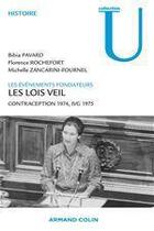 Couverture du livre « Les lois Veil ; les évènements fondateurs ; contraception 1974, IVG 1975 » de Michelle Zancarini-Fournel et Florence Rochefort et Bibia Pavard aux éditions Armand Colin