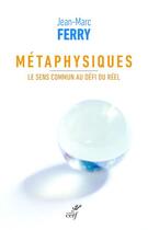 Couverture du livre « Métaphysiques ; le sens commun au défi du réel » de Jean-Marc Ferry aux éditions Cerf