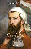 Couverture du livre « Garibaldi » de Pierre Milza aux éditions Fayard